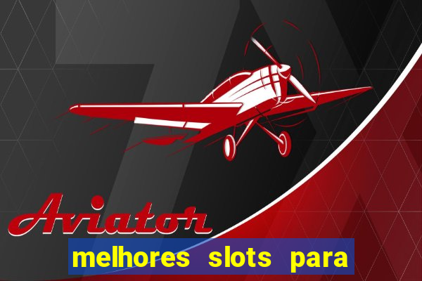 melhores slots para ganhar dinheiro